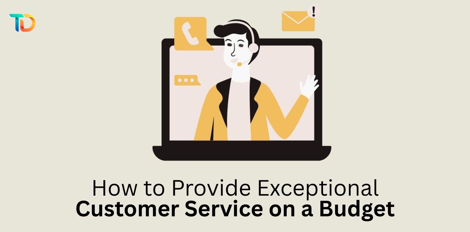 How to Provide Exceptional Customer Service on a Budget